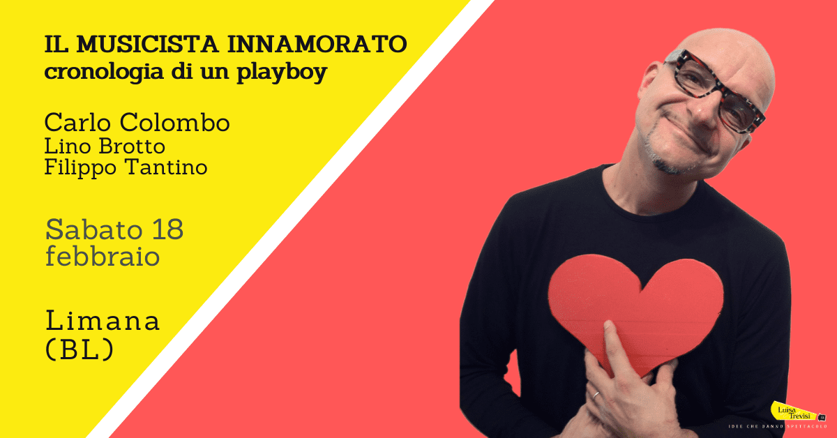 IL MUSICISTA INNAMORATO-CRONOLOGIA DI UN PLAYBOY | Limana (BL) | 18/02/23