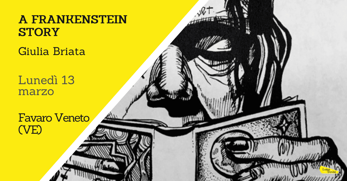 A FRANKENSTEIN STORY | Favaro Veneto (VE) | 13/03/23