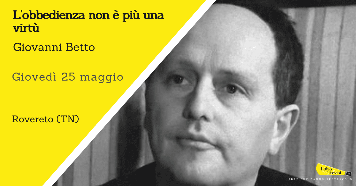 L'obbedienza non è più una virtù | Giovanni Betto | Rovereto (TN) | 25/05/23