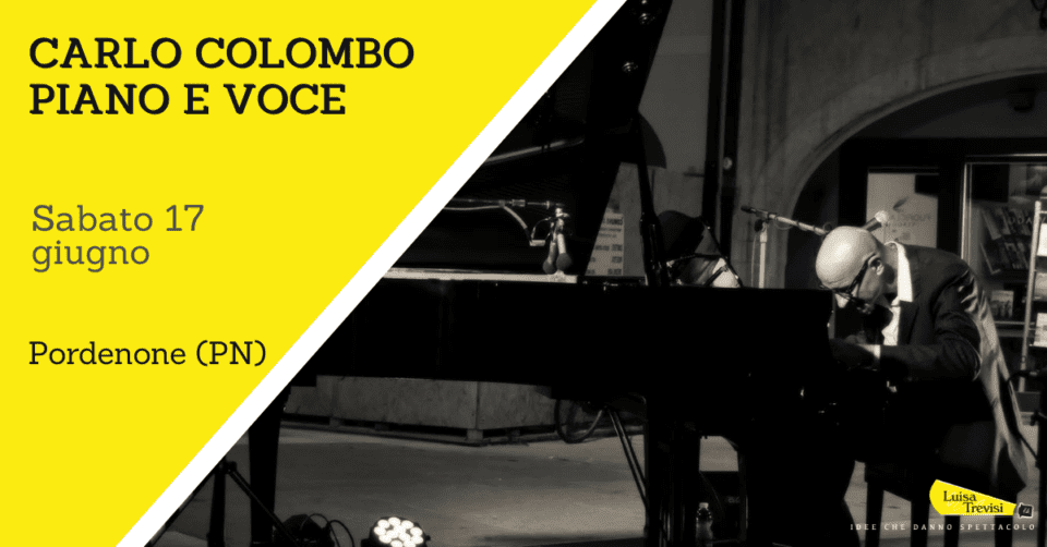 Carlo Colombo Piano e Voce | Piano City Pordenone (PN) | 17/06/23