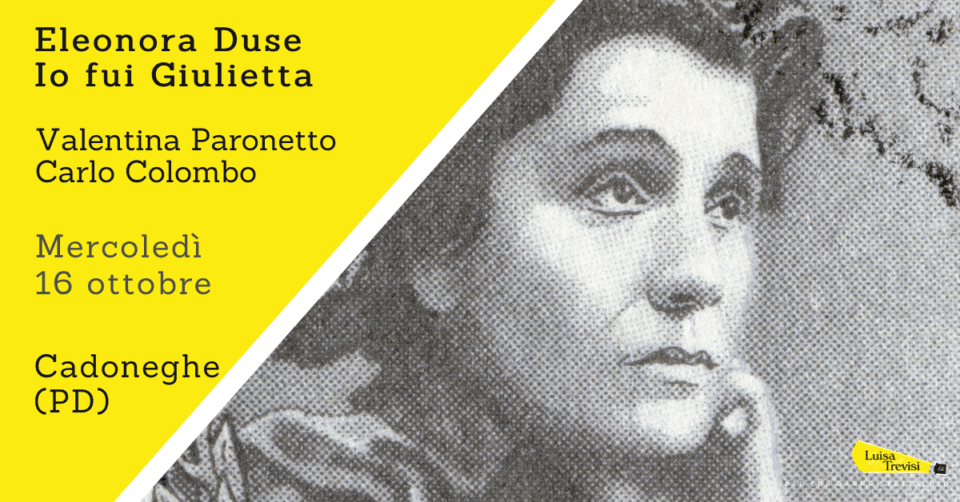 Eleonora Duse - Io fui Giulietta | Cadoneghe (PD) | 16/10/24